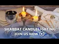 Shabbat Candlelighting - Join Us Now