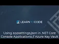 Using appsettings json in NET Core Console Applications Azure Key Vault