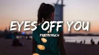 PRETTYMUCH Eyes Off You Lyrics 