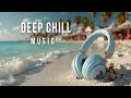 Lagu Deep House Focus Tropical Dream Mix Sunset Chillout Ocean Breeze Vibes