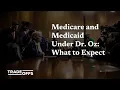 Medicare and Medicaid Under Dr Oz What to Expect