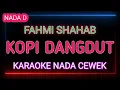 Download Lagu KOPI DANGDUT KARAOKE NADA WANITA - FAHMI SHAHAB