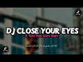 Download Lagu DJ CLOSE YOUR EYES X BANGUN TIDUR X TEKI TEKI GAM GAM REMIX BREAKBEAT VIRAL TIKTOK