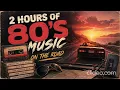 80'S MUSIC ON THE ROAD | 2 Hours of Classic '80s Hits