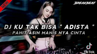 Download DJ ADISTA KU TAK BISA - PAHIT ASIN MANISNYA CINTA || BREAKBEAT NGENGKOL FULL BASS MP3