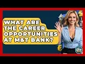 What Are The Career Opportunities At M T Bank - Ask Your Bank Teller