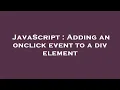 JavaScript Adding an onclick event to a div element