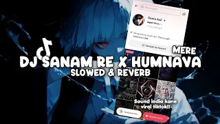 dj india sanam re x humnava mere slowed u0026 reverb 