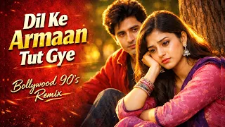 dil ke armaan tut gye new hindi sad romantic love song 2025 bollywood evergreen 90s love song