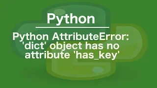 python AttributeError dict object has no attribute has - key