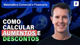Aumentos e Descontos | Matemática Comercial e Financeira: Aula 1
