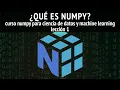 Que es NUMPY Leccion 1 del curso NumPy para Ciencia de Datos y Machine Learning