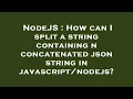 NodeJS How can I split a string containing n concatenated json string in