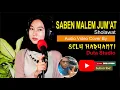 Download Lagu SABEN MALEM JUMAT { Audio Video Cover By } Sely Haryanti Sicantik Imut Swaranya bikin Mrinding