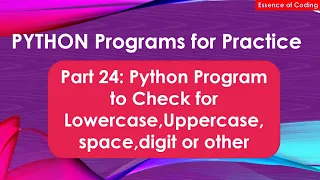 Part 24 Python Program to Check for Lowercase Uppercase space digit or other