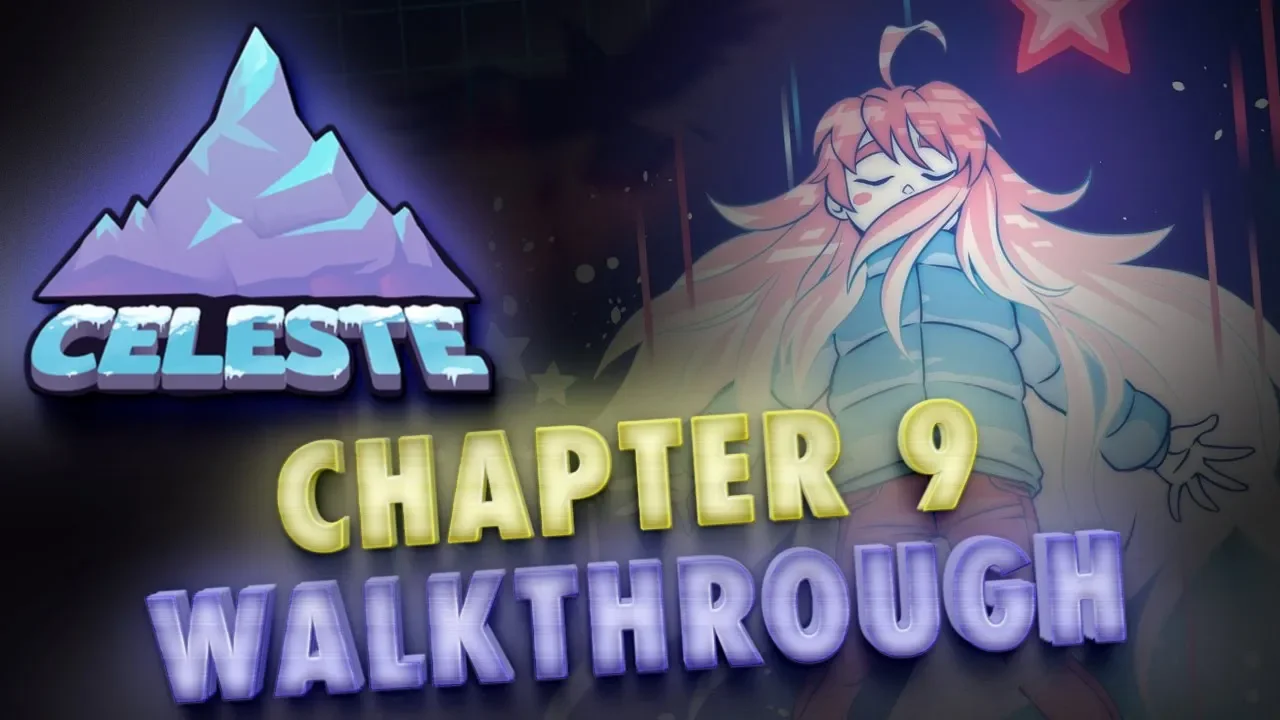 Celeste Chapter 9 Guide: Moon Berry, Secret Paths & Final Screen 100% Gameplay Walkthrough