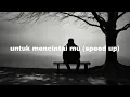 Download Lagu untuk mencintai mu (speed up)