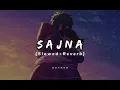 Download Lagu Sajna (Slowed + Reverb) | Darshan Raval, Aditya Gadhvi, Hansika Pareek | Aayush saini