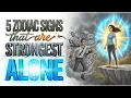 5 Zodiac Signs That Are Strongest Alone