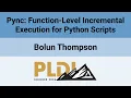 PLDI SRC 26 Pync Function-Level Incremental Execution for Python Scripts