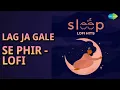 Lag Ja Gale Se Phir - Lofi | Sanam Lofi Hits | Sachin Gupta | Sanam Songs