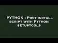 PYTHON Post-install script with Python setuptools
