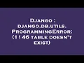 Django django db utils ProgrammingError 1146 table doesn t exist