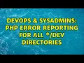 DevOps SysAdmins PHP error reporting for all dev directories