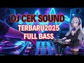 Download Lagu DJ CEK SOUND TERBARU 2025 II SUPER NGEBASS