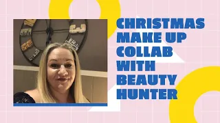 Christmas Night Out Make up Collab with Beauty Hunter December 2019