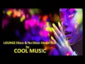 Download Lagu LOUNGE Disco \u0026 Nu Disco House MIX by Cool Music