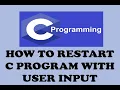HOW TO RESTART C PROGRAM WITH USER INPUT URDU HINDI