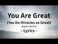 You Are Great (You Do Miracles So Great) - Lyric Video - Acquire the Fire