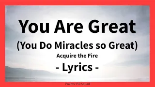 you are great you do miracles so great lyric video acquire the fire