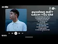 Download Lagu Playlist Quang Đăng Trần - Anh Đã Không Biết Cách Yêu Em Lofi | Chính Anh Đã Không Biết Cách TikTok