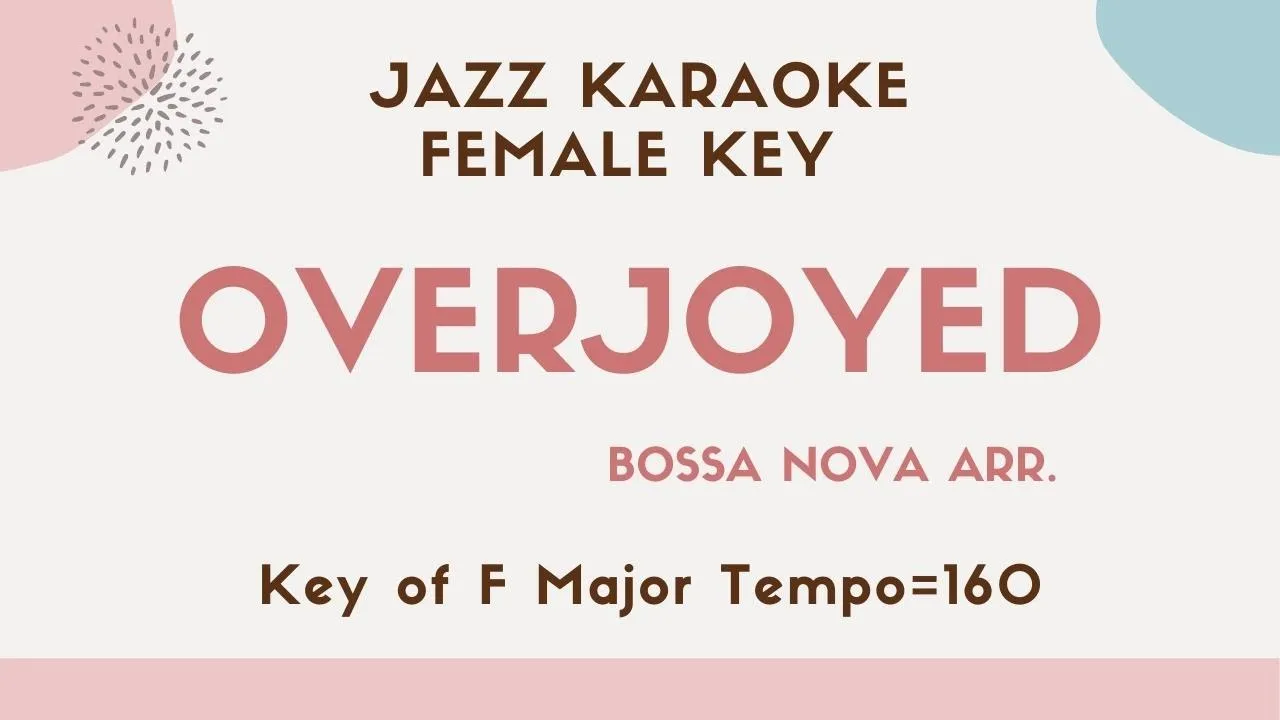 Overjoyed by Stevie Wonder - Bossa Nova Jazz arrangement - Jazzy Sing along KARAOKE - female key Overjoyed by Stevie Wonder - Bossa Nova Jazz arrangement - Jazzy Sing along KARAOKE - female key