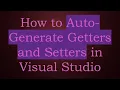 How to Auto-Generate Getters and Setters in Visual Studio