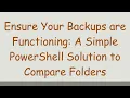 Ensure Your Backups are Functioning A Simple PowerShell Solution to Compare Folders