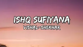 Download ishq sufiyana song lyrics Vishal-Shekhar MP3