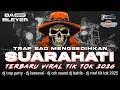 Lagu DJ TRAP SAD SUARA HATI MENGSEDIHKAN BASS PANJANG VIRAL TIK TOK TERBARU