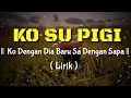 Download Lagu Ko Su Dengan Dia Baru Sa Dengan Sapa || Ko Su Pigi ( Lirik Video  ) || Lagu timu Viral Tik Tok