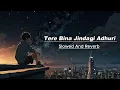 Download Lagu [Tere Bina jindagi Adhuri Si Lage]  💔 | Lofi Slowed + Reverb | Use Headphones 🎧\