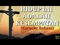 Download Lagu HIDUP INI ADALAH KESEMPATAN (Karaoke Rohani) || Nada Pria