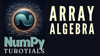 Arithmetic and Algebraic Operations on Arrays NumPy Tutorials