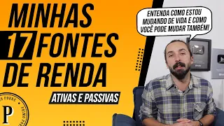 Minhas 17 FONTES DE RENDA Ativas e Passivas (Como MUDAR DE VIDA e DEIXAR DE SER POBRE)