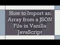 How to Import an Array from a JSON File in Vanilla JavaScript