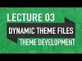 Lecture 03 - Dynamic Theme Files