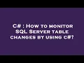 C How to monitor SQL Server table changes by using c