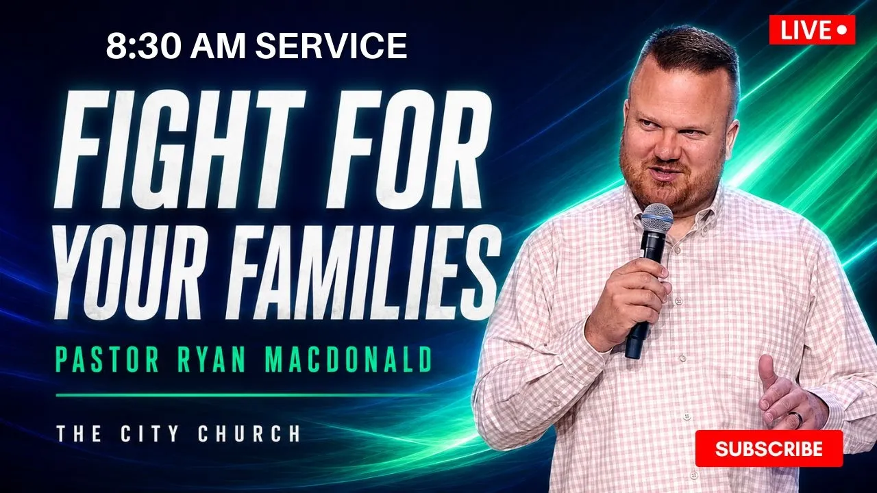 Fight For Your Families // Pastor Ryan Macdonald // August 9, 2026 // 8:30