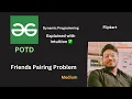 Friends Pairing Problem GFG POTD